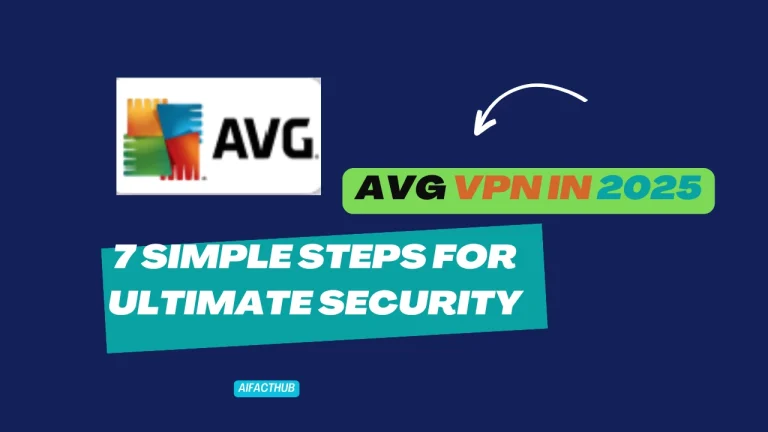 How to Use AVG VPN in 2025 7 Simple Steps for Ultimate Security AIFACTHUB