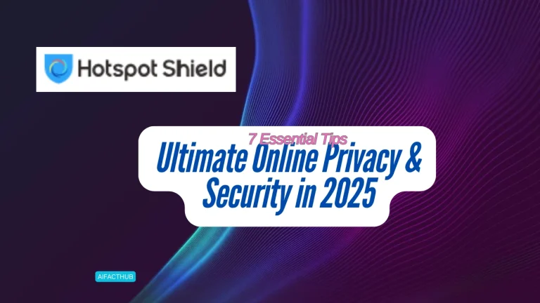 How to Use Hotspot Shield for Ultimate Online Privacy & Security in 2025 7 Essential Tips AIFACTHUB